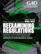 Reexaming Regulations: Agencies Often Made Regulatory Changes, But Could Strengt di United States Government Accountability edito da Createspace