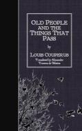 Old People and the Things That Pass di Louis Couperus edito da Createspace