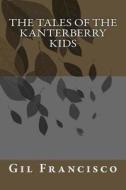 The Tales of the Kanterberry Kids di Gil Francisco edito da Createspace