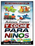 Aviones, Trenes y Coche Para Ninos: Libro Para Colorear Para Ninos di Spudtc Publishing Ltd edito da Createspace