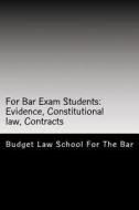 For Bar Exam Students: Evidence, Constitutional Law, Contracts: The Bar Published All the Author's Bar Exam Essays After His Bar Exam! Look I di Budget Law School For the Bar edito da Createspace