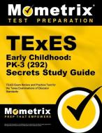 TExES Early Childhood: Pk-3 (292) Secrets Study Guide: TExES Exam Review and Practice Test for the Texas Examinations of Educator Standards edito da MOMETRIX MEDIA LLC