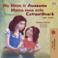 My Mom is Awesome (English Romanian Bilingual Book) di Shelley Admont, Kidkiddos Books edito da KidKiddos Books Ltd.