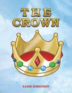 The Crown di Sadie Sorensen edito da AUSTIN MACAULEY