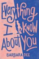 Everything I Know about You di Barbara Dee edito da ALADDIN
