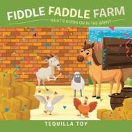 Fiddle Faddle Farm: What's Going on in the Barn? di Tequila Toy edito da LIGHTNING SOURCE INC