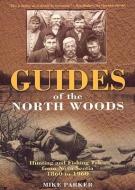 Guides of the North Woods di Mike Parker edito da NIMBUS PUB