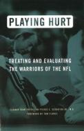 Playing Hurt: Treating and Evaluating the Warriors of the NFL di Pierce E. Scranton edito da POTOMAC BOOKS INC