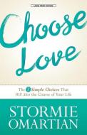 Choose Love: The 3 Simple Choices That Will Alter the Course of Your Life di Stormie Omartian edito da CHRISTIAN LARGE PRINT