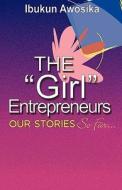 The "Girl" Entrepreneurs di Ibukun Awosika edito da XULON PR