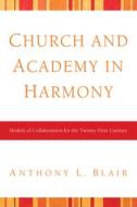 Church and Academy in Harmony di Anthony L. Blair edito da Pickwick Publications