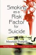 Smoking as a Risk Factor for Suicide di Maurizio Pompili edito da Nova Science Publishers Inc