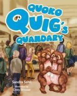 Quoko Quig's Quandary di Sandra Sahli edito da MASCOT BOOKS