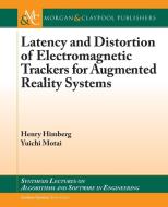 Latency and Distortion of Electromagnetic Trackers for Augmented Reality Systems di Henry Himberg, Yuichi Motai edito da Morgan & Claypool Publishers