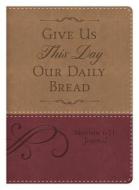 Matthew 6:11 Give Us This Day Our Daily Bread Journal di Compiled by Barbour Staff edito da Barbour Publishing