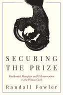 Securing the Prize di Randall Fowler edito da University of South Carolina Press