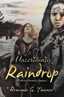 The Vast Uncertainty Of A Raindrop di Tanner Remona G. Tanner edito da AuthorHouse