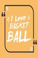 I Love Basketball: Blank Lined Journal Notebook (6 X 9) 120 Pages for Boys or Girls di Ss Media edito da LIGHTNING SOURCE INC