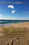 Your Walk in Life di Alexa Servodidio edito da CCB Publishing