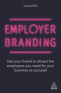 Employer Branding: Use Your Brand to Attract the Employees You Need for Your Business to Succeed Employer Branding: Use Your Brand to Attract the Employees You Need for Your Business to Succeed