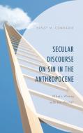 Secular Discourse On Sin In The Anthropocene di Ernst M. Conradie edito da Rowman & Littlefield