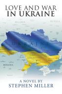 Love And War In Ukraine di Stephen Miller edito da Xlibris Us