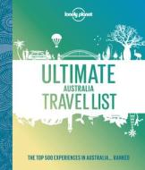Ultimate Australia Travel List 1 di Lonely Planet edito da LONELY PLANET PUB