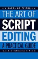 The Art of Script Editing - A Practical Guide di Karol Griffiths edito da Oldcastle Books Ltd