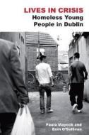 Lives in Crisis: Homeless Young People in Dublin di Paula Mayock, Eoin O'Sullivan edito da LIFFEY PR