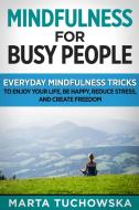 Mindfulness for Busy People di Marta Tuchowska edito da Holistic Wellness Project