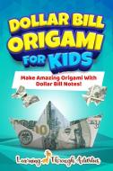 Dollar Bill Origami For Kids di Charlotte Gibbs edito da BROCK WAY