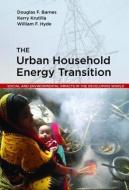 The Urban Household Energy Transition di Douglas F. Barnes, Kerry Krutilla, William F. Hyde edito da Taylor & Francis Inc