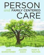 2014 AJN Award Recipient Person and Family Centered Care di Jane Barnsteiner, Joanne Disch, Mary Walton edito da SIGMA Theta Tau International, Center for Nur