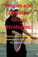 Singles and Doubles Tennis Strategies: Winning Tactics and Mental Strategies to Beat Anyone di Joseph Correa edito da LIGHTNING SOURCE INC