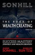 The Book of Wealth Creating di James Sonhill edito da Sonhill Publishing LLC