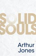 SOLID SOULS di ARTHUR JONES edito da LIGHTNING SOURCE UK LTD