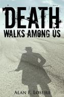 Death Walks Among Us di Alan E. Losure edito da Yorkshire Publishing