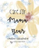Care for Mama Bear di Kassidy Hause Maciel edito da Createspace Independent Publishing Platform