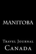 Manitoba: Travel Journal di Wild Pages Press edito da Createspace Independent Publishing Platform