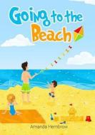 Going to the Beach: Book for Kids: Going to the Beach: What Should I Bring with Me? a Children's Book about a Boy Going to the Beach, Wond di Amanda Hembrow edito da Createspace Independent Publishing Platform
