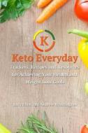 Keto Everyday: Trackers, Recipes and Resources for Achieving Your Health and Weight Loss Goals di Lucy Ellen Whittington, Andrew Whittington edito da Createspace Independent Publishing Platform
