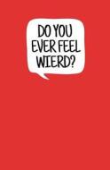 Do You Ever Feel Weird?: Blank Journal and Movie Quote di Sigh Mon edito da Createspace Independent Publishing Platform