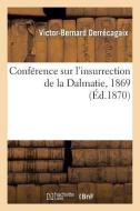 Conférence Sur l'Insurrection de la Dalmatie, 1869 di Sans Auteur edito da Hachette Livre - Bnf