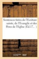 Sentences Tirées de l'Ecriture Sainte, de l'Evangile Et Des Pères de l'Eglise di Collectif edito da HACHETTE LIVRE