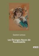 Les Étranges Noces de Rouletabille di Gaston Leroux edito da Culturea