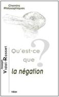 Qu'est-Ce Que La Negation? di Joseph Vidal-Rosset edito da LIBRARIE PHILOSOPHIQUE J VRIN