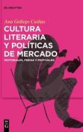 Cultura Literaria Y Politicas De Mercado di Ana Gallego Cuinas edito da De Gruyter