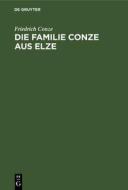 Die Familie Conze aus Elze di Friedrich Conze edito da De Gruyter