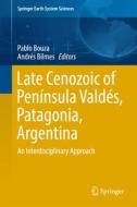 Late Cenozoic Of Peninsula Valdes, Patagonia, Argentina edito da Springer International Publishing Ag