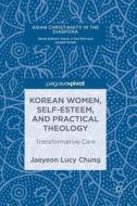 Korean Women, Self-Esteem, and Practical Theology di Jaeyeon Lucy Chung edito da Springer-Verlag GmbH